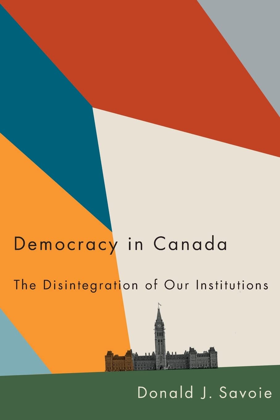 Democracy in Canada: The Disintegration of Our Institutions,Used