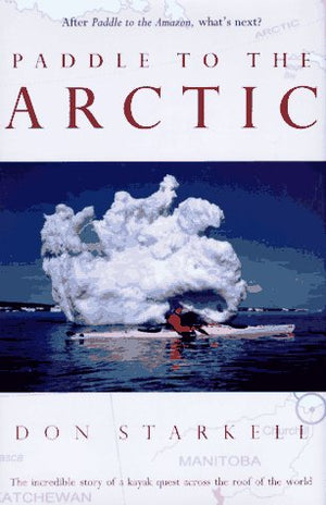 Paddle to the Arctic: The Incredible Story of a Kayak Quest Across the Roof of the World,Used