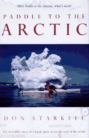 Paddle to the Arctic: The Incredible Story of a Kayak Quest Across the Roof of the World,Used