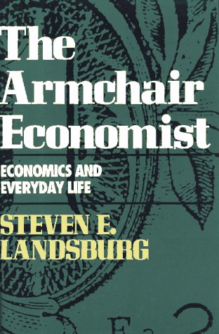 The Armchair Economist: Economics and Everyday Life,Used