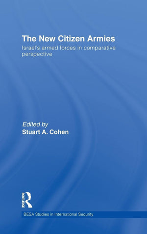 The New Citizen Armies: Israels Armed Forces in Comparative Perspective (BESA Studies in International Security),New