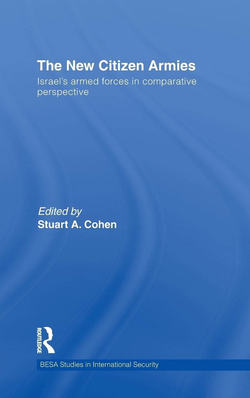 The New Citizen Armies: Israels Armed Forces in Comparative Perspective (BESA Studies in International Security),New