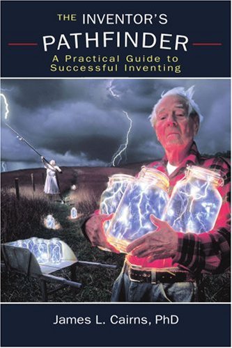 The Inventor's Pathfinder: A Practical Guide to Successful Inventing,Used