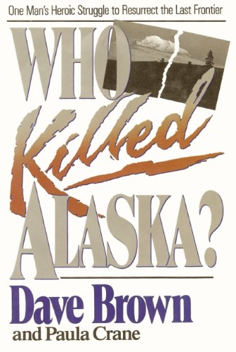 Who Killed Alaska?: One Man's Heroic Struggle to Resurrect the Last Frontier,Used