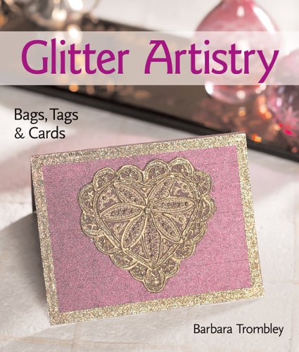 Glitter Artistry: Bags, Tags & Cards,Used