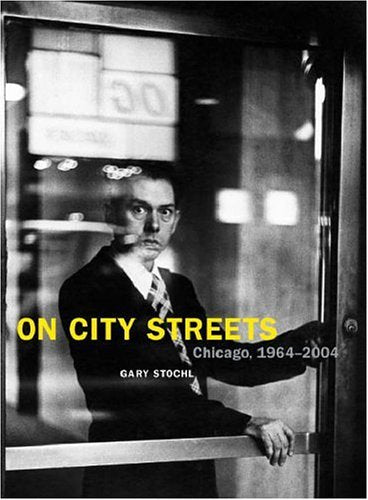 On City Streets: Chicago, 19642004 (Center For American Places  Center Books On American Places)