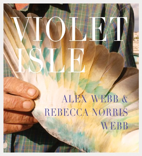 Alex Webb & Rebecca Norris Webb: Violet Isle: A Duet of Photographs from Cuba,Used