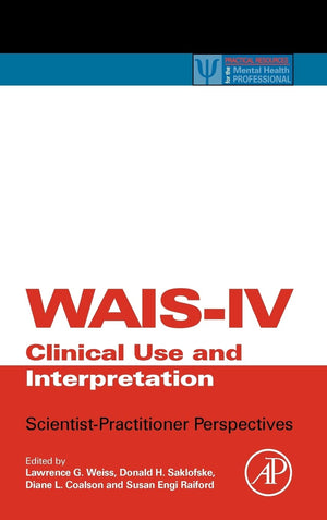 WAISIV Clinical Use and Interpretation: ScientistPractitioner Perspectives (Practical Resources for the Mental Health Professi,New