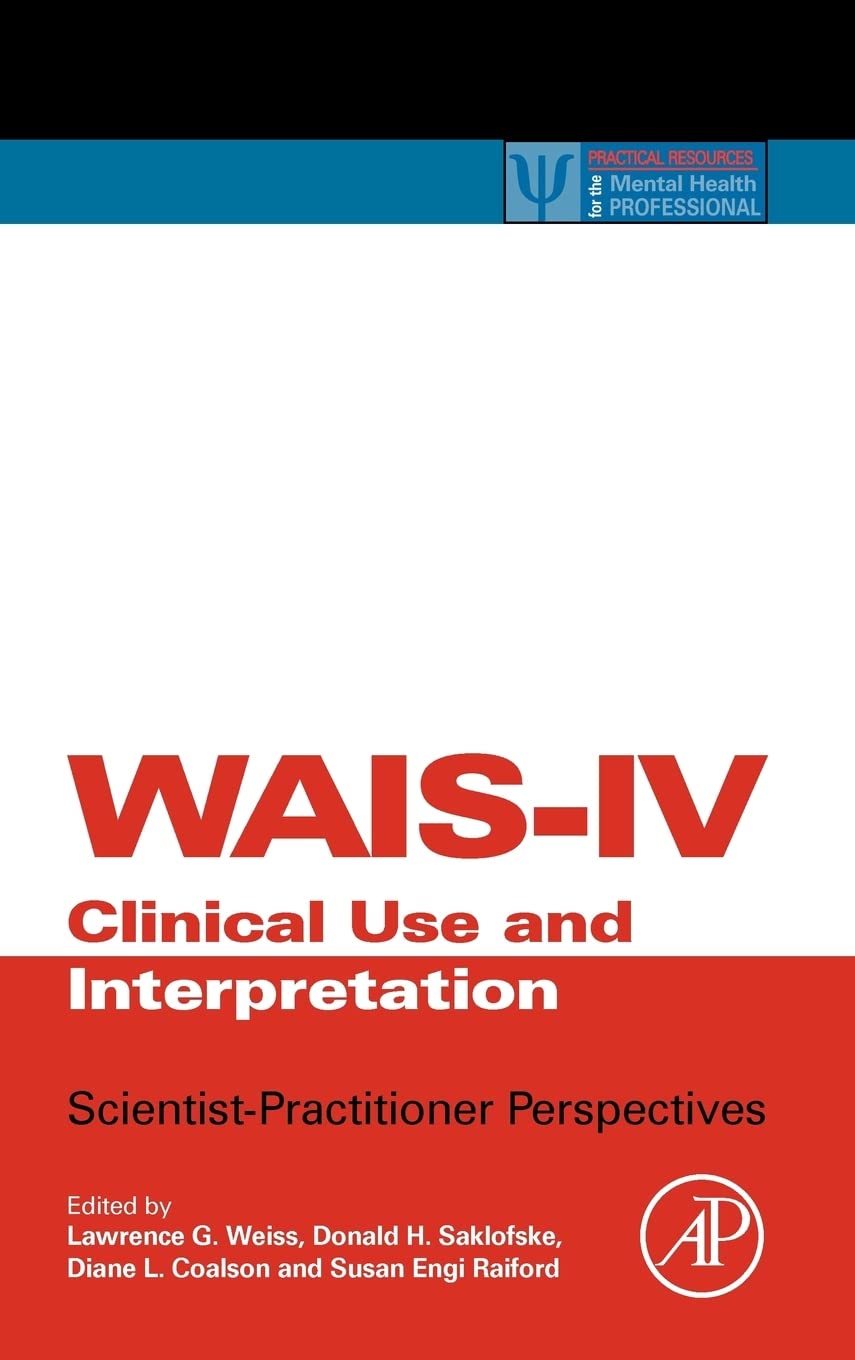 WAISIV Clinical Use and Interpretation: ScientistPractitioner Perspectives (Practical Resources for the Mental Health Professi,New