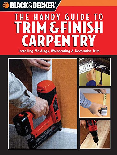 Black and Decker The Handy Guide to Trim & Finish Carpentry (Black and Decker Handy Guide),Used