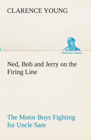 Ned, Bob and Jerry on the Firing Line The Motor Boys Fighting for Uncle Sam,Used