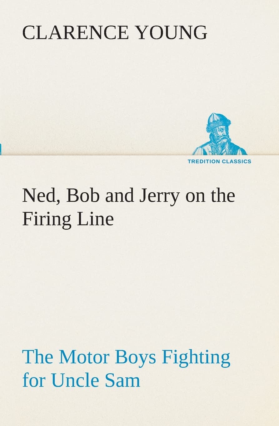 Ned, Bob and Jerry on the Firing Line The Motor Boys Fighting for Uncle Sam,Used