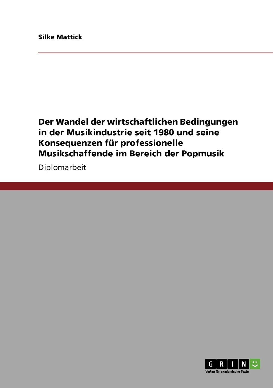 Der Wandel Der Wirtschaftlichen Bedingungen In Der Musikindustrie Seit 1980 Und Seine Konsequenzen Fr Professionelle Musikschaff,Used