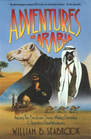 Adventures in Arabia: Among the Bedouins, Druses, Whirling Dervishes, and Yezidee Devil Worshippers (Armchair Traveller Series),Used