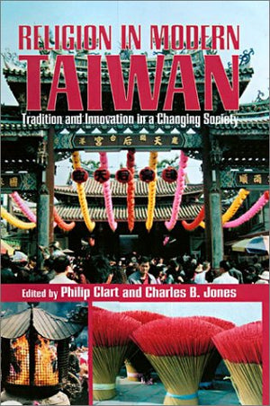 Religion In Modern Taiwan: Tradition And Innovation In A Changing Society,New