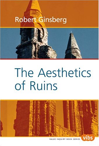 The Aesthetics of Ruins (Value Inquiry, 159),Used