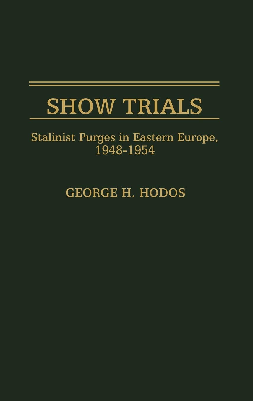 Show Trials: Stalinist Purges In Eastern Europe, 19481954