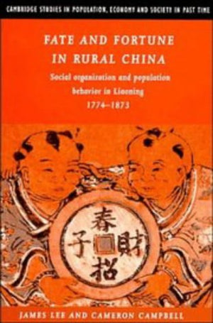 Fate and Fortune in Rural China: Social Organization and Population Behavior in Liaoning 17741873 (Cambridge Studies in Populat,Used