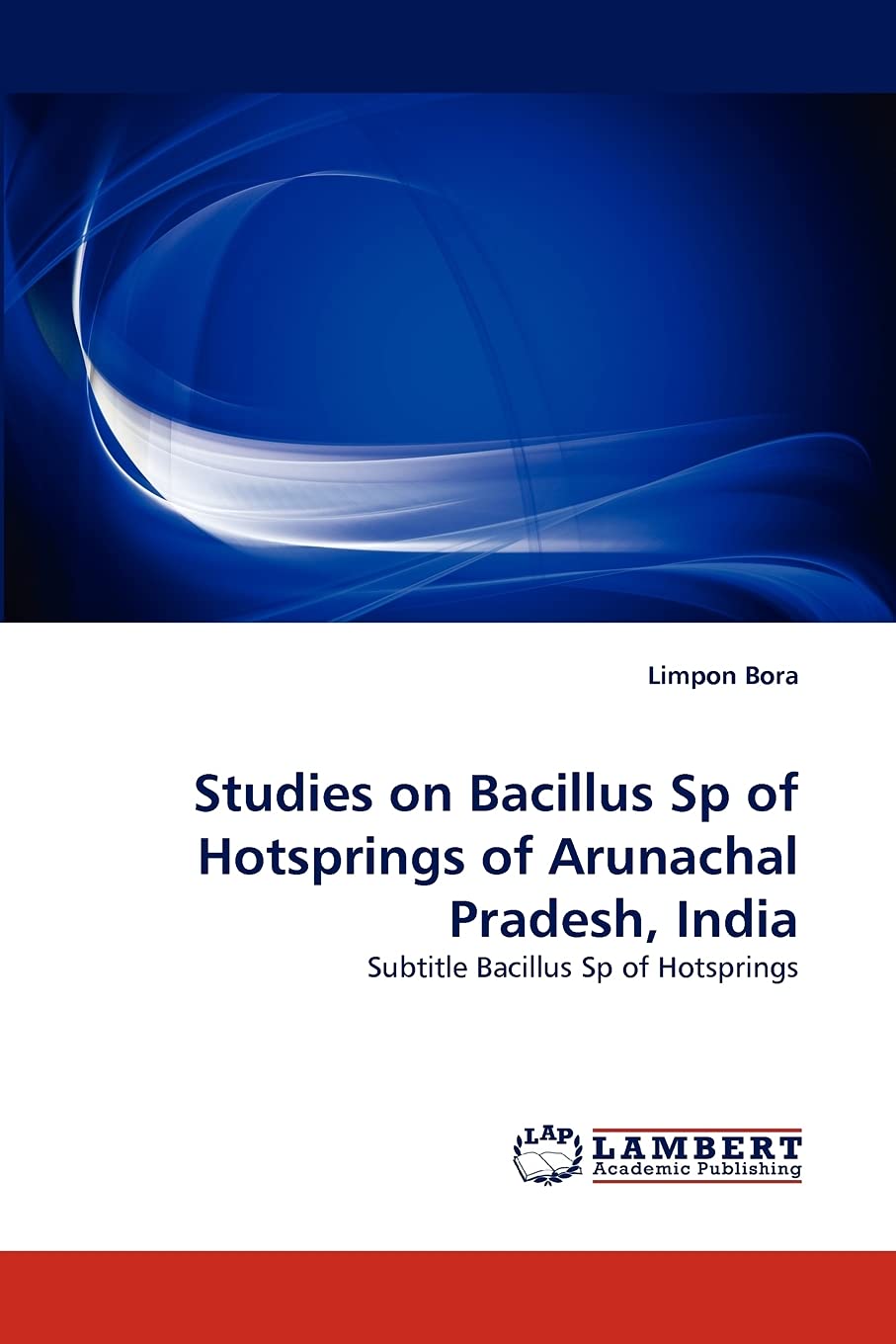 Studies on Bacillus Sp of Hotsprings of Arunachal Pradesh, India: Subtitle Bacillus Sp of Hotsprings,Used