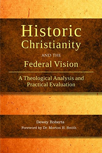 Historic Christianity and the Federal Vision: A Theological Analysis and Practical Evaluation,Used
