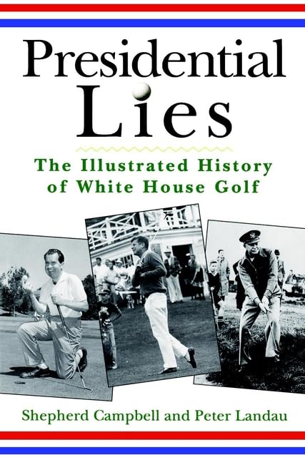 Presidential Lies: The Illustrated History of White House Golf,Used