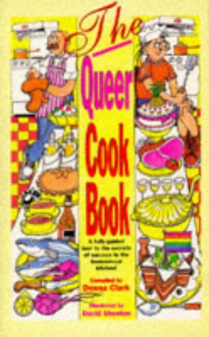 The Queer Cookbook: A FullyGuided Tour to the Secrets of Success in the Homosexual Kitchen! (Sexual Politics),Used