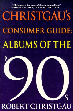 Christgau'S Consumer Guide: Albums Of The '90S,New