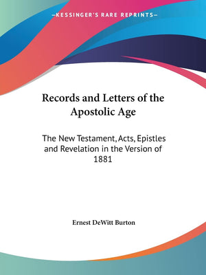 Records and Letters of the Apostolic Age: The New Testament, Acts, Epistles and Revelation in the Version of 1881,Used