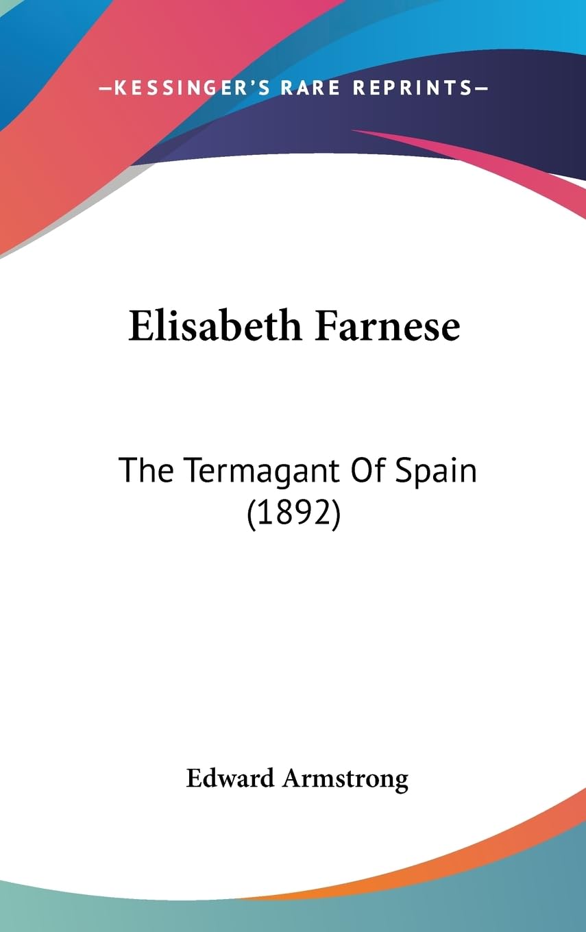 Elisabeth Farnese: The Termagant Of Spain (1892),Used