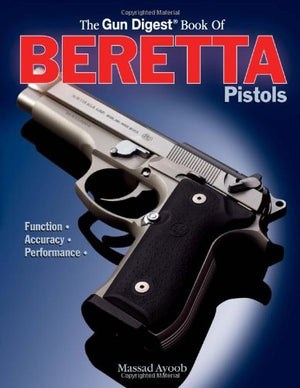 The Gun Digest Book of Beretta Pistols: Function, Accuracy, Performance,Used