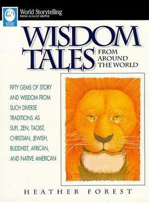 Wisdom Tales from Around the World: Fifty Gems of Story and Wisdom for Such Diverse Traditions As Sufi, Zen, Taoist, Christian, ,New