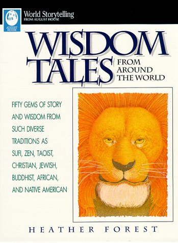 Wisdom Tales from Around the World: Fifty Gems of Story and Wisdom for Such Diverse Traditions As Sufi, Zen, Taoist, Christian, ,New