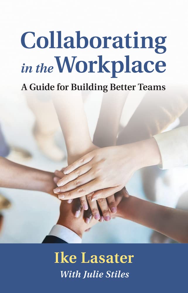Collaborating in the Workplace: A Guide for Building Better Teams,Used