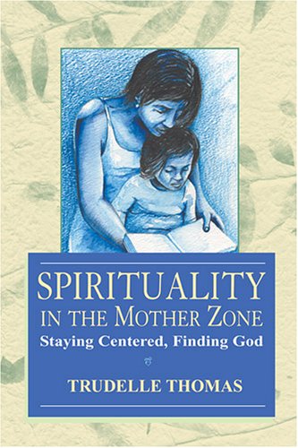 Spirituality In The Mother Zone: Staying Centered, Finding God,Used