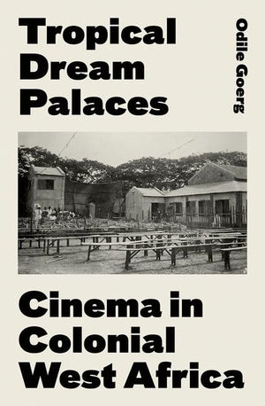 Tropical Dream Palaces: Cinema in Colonial West Africa,Used