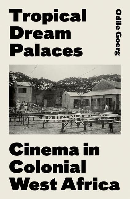 Tropical Dream Palaces: Cinema in Colonial West Africa,Used