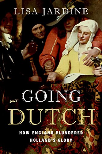 Going Dutch: How England Plundered Holland'S Glory