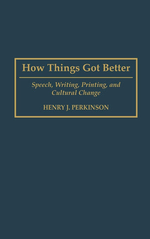 How Things Got Better: Speech, Writing, Printing, and Cultural Change,Used