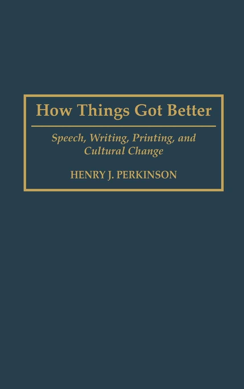 How Things Got Better: Speech, Writing, Printing, and Cultural Change,Used