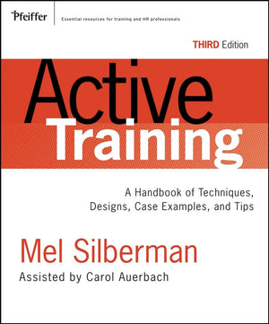 Active Training: A Handbook Of Techniques, Designs Case Examples, And Tips,New
