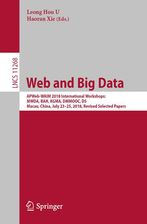 Web and Big Data: APWebWAIM 2018 International Workshops: MWDA, BAH, KGMA, DMMOOC, DS, Macau, China, July 2325, 2018, Revised ,Used