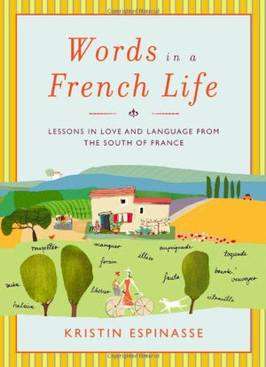 Words in a French Life: Lessons in Love and Language from the South of France,New