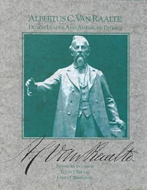 Albertus C. Van Raalte: Dutch Leader And American Patriot-used