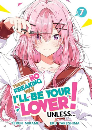 ThereS No Freaking Way ILl Be Your Lover! Unless... (Light Novel) Vol. 7
