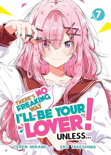 ThereS No Freaking Way ILl Be Your Lover! Unless... (Light Novel) Vol. 7