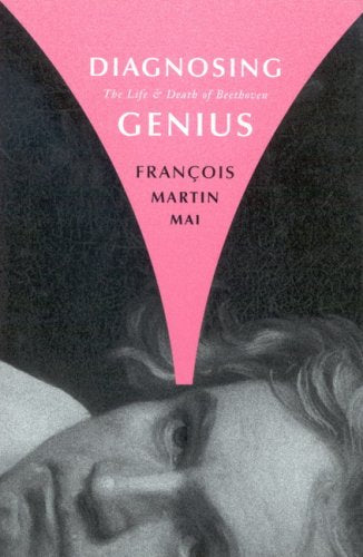 Diagnosing Genius: The Life and Death of Beethoven,Used