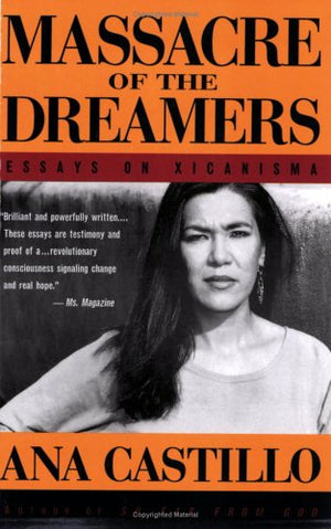 Massacre of the Dreamers: Essays on Xicanisma,New