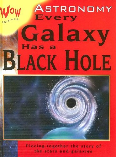 Astronomy: Every Galaxy Has A Black Hole (Wow Science),Used
