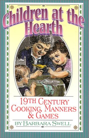 Children at the Hearth: 19th Century Cooking, Manners & Games,Used