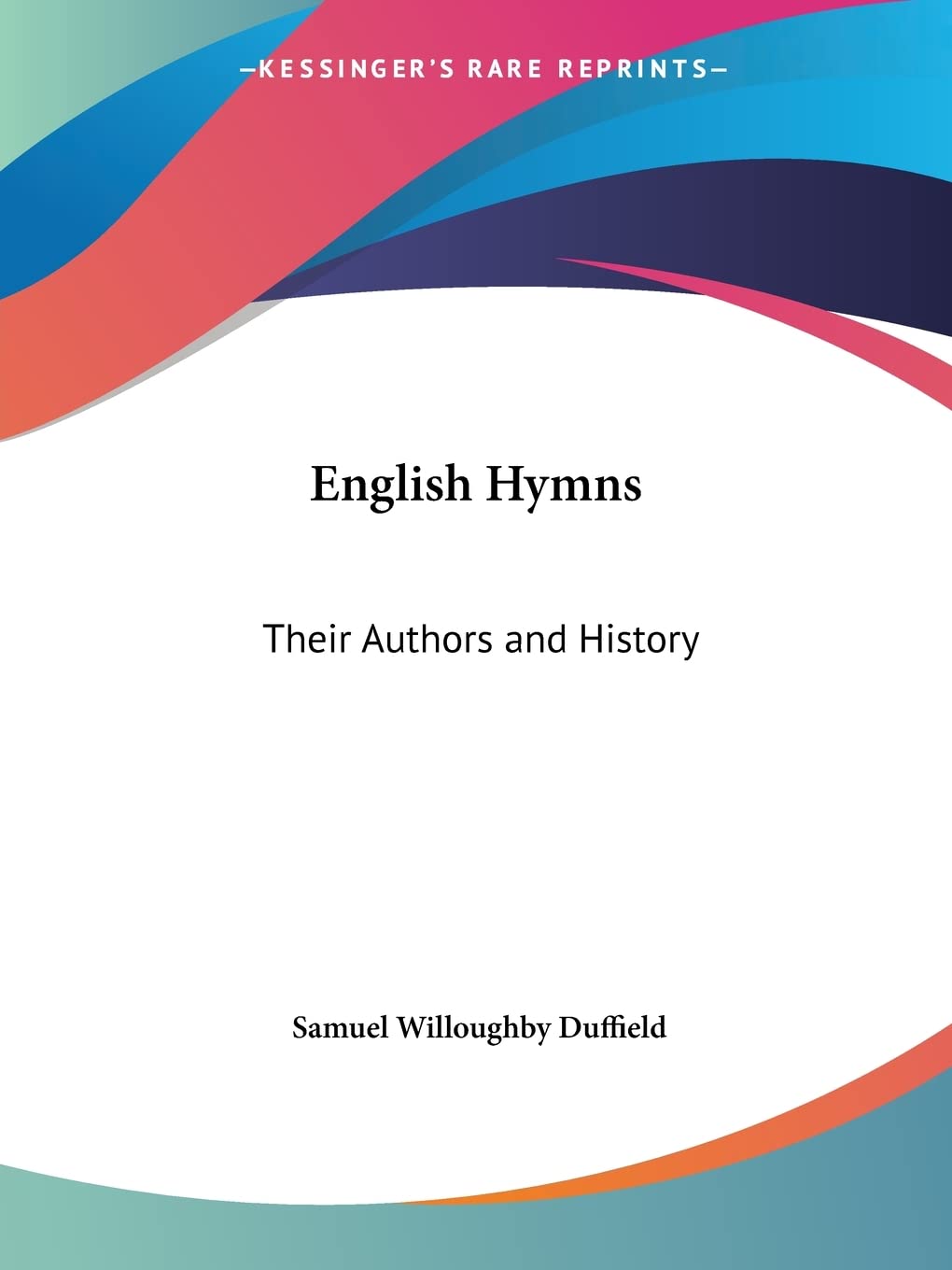 English Hymns: Their Authors and History,Used